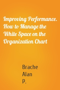 Improving Performance. How to Manage the White Space on the Organization Chart