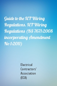 Guide to the IET Wiring Regulations. IET Wiring Regulations (BS 7671:2008 incorporating Amendment No 1:2011)