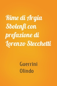 Rime di Argia Sbolenfi con prefazione di Lorenzo Stecchetti