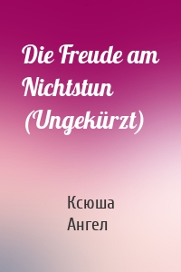 Die Freude am Nichtstun (Ungekürzt)