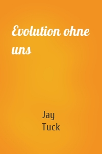 Evolution ohne uns