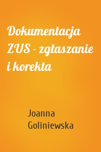 Dokumentacja ZUS - zgłaszanie i korekta