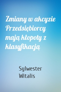 Zmiany w akcyzie Przedsiębiorcy mają kłopoty z klasyfikacją