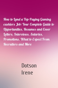 How to Land a Top-Paying Gaming cashiers Job: Your Complete Guide to Opportunities, Resumes and Cover Letters, Interviews, Salaries, Promotions, What to Expect From Recruiters and More