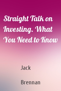 Straight Talk on Investing. What You Need to Know