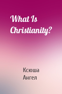 What Is Christianity?