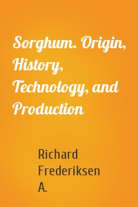 Sorghum. Origin, History, Technology, and Production