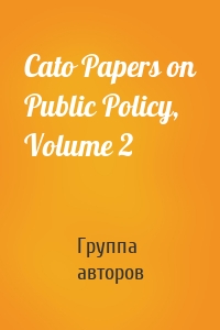 Cato Papers on Public Policy, Volume 2