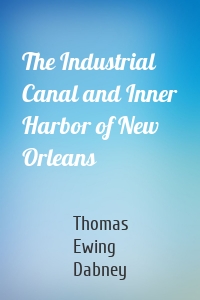 The Industrial Canal and Inner Harbor of New Orleans