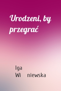Urodzeni, by przegrać