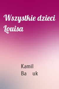 Wszystkie dzieci Louisa