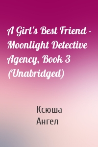 A Girl's Best Friend - Moonlight Detective Agency, Book 3 (Unabridged)