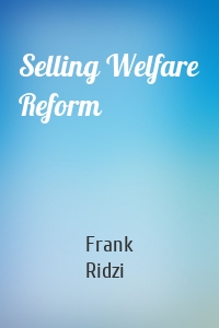 Selling Welfare Reform