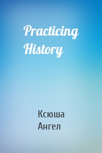 Practicing History