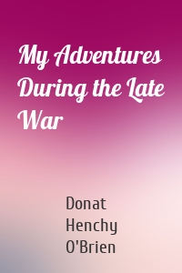 My Adventures During the Late War