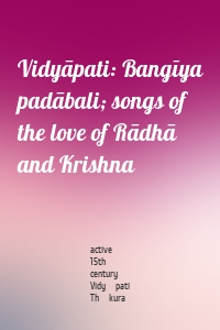 Vidyāpati: Bangīya padābali; songs of the love of Rādhā and Krishna