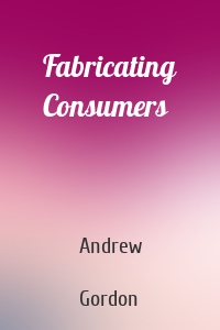 Fabricating Consumers