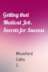 Getting that Medical Job. Secrets for Success