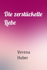 Die zerstückelte Liebe
