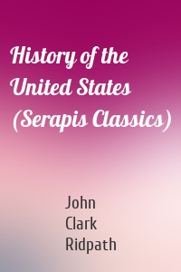 History of the United States (Serapis Classics)