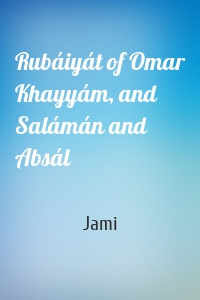 Rubáiyát of Omar Khayyám, and Salámán and Absál
