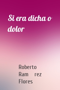 Si era dicha o dolor