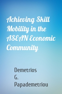 Achieving Skill Mobility in the ASEAN Economic Community