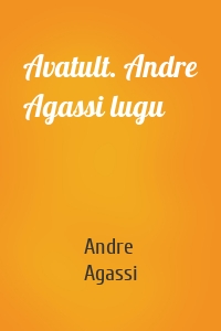 Avatult. Andre Agassi lugu