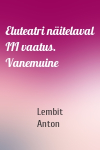 Eluteatri näitelaval III vaatus. Vanemuine