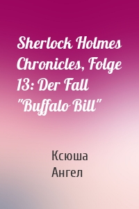 Sherlock Holmes Chronicles, Folge 13: Der Fall "Buffalo Bill"