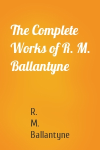 The Complete Works of R. M. Ballantyne