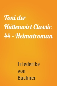 Toni der Hüttenwirt Classic 44 – Heimatroman