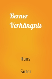 Berner Verhängnis