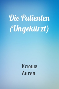 Die Patienten (Ungekürzt)