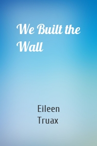 We Built the Wall