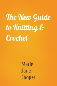 The New Guide to Knitting & Crochet