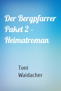 Der Bergpfarrer Paket 2 – Heimatroman