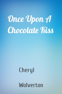 Once Upon A Chocolate Kiss