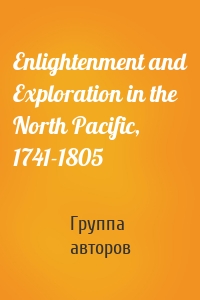 Enlightenment and Exploration in the North Pacific, 1741-1805