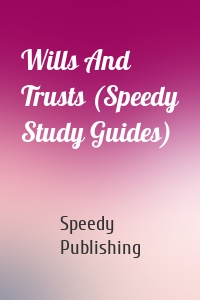 Wills And Trusts (Speedy Study Guides)