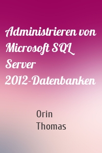 Administrieren von Microsoft SQL Server 2012-Datenbanken