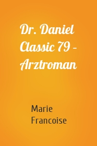 Dr. Daniel Classic 79 – Arztroman