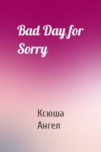 Bad Day for Sorry