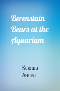 Berenstain Bears at the Aquarium