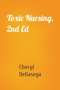 Toxic Nursing, 2nd Ed