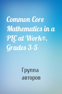 Common Core Mathematics in a PLC at Work®, Grades 3-5