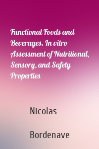 Functional Foods and Beverages. In vitro Assessment of Nutritional, Sensory, and Safety Properties