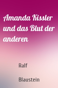 Amanda Kissler und das Blut der anderen