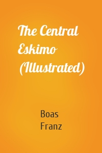 The Central Eskimo (Illustrated)