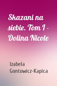 Skazani na siebie. Tom I - Dolina Nicole